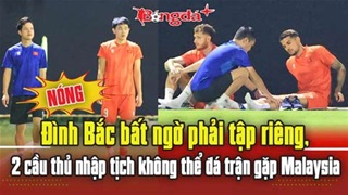 Đình Bắc bất ngờ tập riêng, 2 cầu thủ nhập tịch không thể đá trận gặp Malaysia