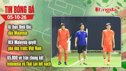 Tin bóng đá 5/10: Ai thay Đình Bắc đấu Malaysia, HLV Tan Cheng Hoe quyết phá dớp hơn 11 năm