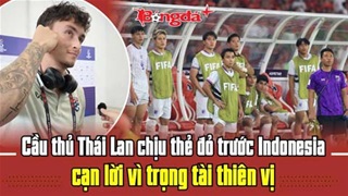  Cầu thủ Thái Lan chịu thẻ đỏ trước Indonesia cạn lời vì trọng tài thiên vị