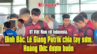  ĐT Việt Nam rời Indonesia: Đình Bắc, Lê Giang Patrik chia tay sớm, Hoàng Đức đượm buồn