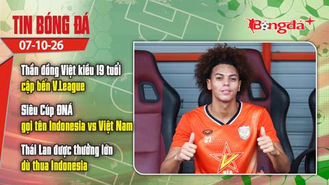 Tin bóng đá 7/10: Việt kiều 19 tuổi đến V.League, Siêu cúp ĐNÁ gọi tên Việt Nam vs Indonesia