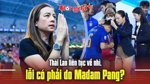 Thái Lan liên tục về nhì, lỗi có phải do Madam Pang?
