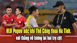 HLV Popov sốc khi Thể Công thua Hà Tĩnh, nói thẳng về tương lai hai trụ cột