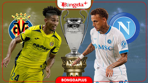 Nhận định bóng đá Villarreal vs Napoli, 02h00 ngày 14/10: Bắt nạt chủ nhà