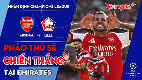 Arsenal vs Lille: Pháo thủ sẽ chiến thắng tại Emirates