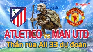 Dự đoán tỷ số Atletico vs MU: Thần Rùa Ali 33 chọn đội nào?
