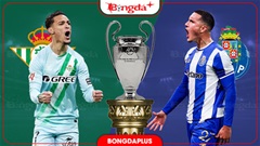 Nhận định bóng đá Betis vs Porto, 02h00 ngày 15/10: Giăng bẫy bắt rồng