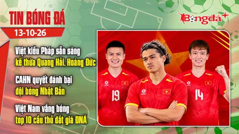  Tin bóng đá 13/10: Việt kiều Pháp sẵn sàng kế thừa Hoàng Đức, Quang Hải