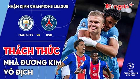 Man City vs PSG: Thách thức nhà đương kim vô địch
