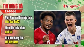  Tin bóng đá 15/10: Việt Nam có thể nhập tịch tiền đạo 1m92 thay Xuân Son