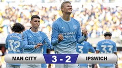 Kết quả Man City 3-2 Ipswich: Man xanh toàn thắng 7 trận đầu mùa Ngoại hạng Anh