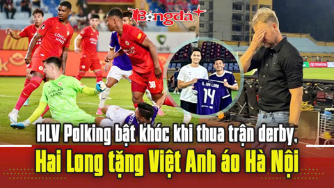  HLV Polking bật khóc khi thua trận derby, Hai Long tặng Việt Anh áo Hà Nội