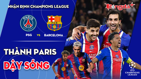 PSG vs Barcelona: Thành Paris dậy sóng