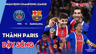 PSG vs Barcelona: Thành Paris dậy sóng