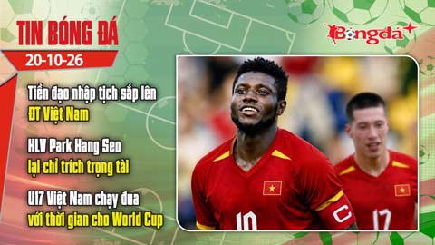 Tin bóng đá 20/10: Tiền đạo nhập tịch sắp lên ĐT Việt Nam báo tin vui, HLV Park Hang Seo lại gây bão