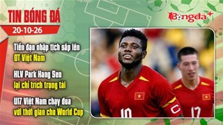 Tin bóng đá 20/10: Tiền đạo nhập tịch sắp lên ĐT Việt Nam báo tin vui, HLV Park Hang Seo lại gây bão