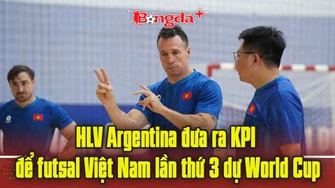  HLV Argentina đưa ra KPI để futsal Việt Nam lần thứ 3 dự World Cup