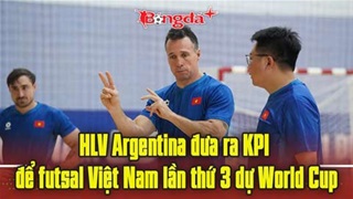  HLV Argentina đưa ra KPI để futsal Việt Nam lần thứ 3 dự World Cup