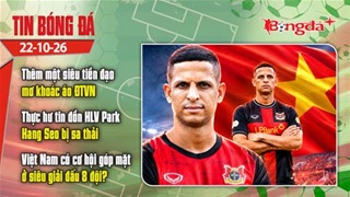  Tin bóng đá 22/10: Thêm một siêu tiền đạo mơ khoác áo ĐTVN, thực hư tin đồn thầy Park bị sa thải