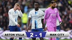 Kết quả Aston Villa 2-1 Man City: Man xanh bị chặn đứng mạch toàn thắng