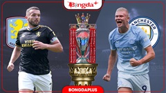 Nhận định bóng đá Aston Villa vs Man City, 18h30 ngày 24/10: Chinh phục Villa Park
