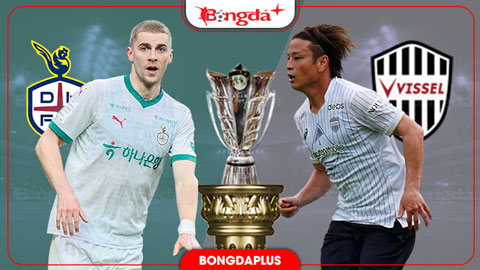 Nhận định bóng đá Daejeon vs Vissel Kobe, 17h00 ngày 27/10: Cơ hội cho chủ nhà 