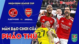 Fleetwood Town vs Arsenal: Màn dạo chơi của  Pháo thủ