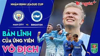 Man City vs Brighton: Bản lĩnh của ứng viên vô địch