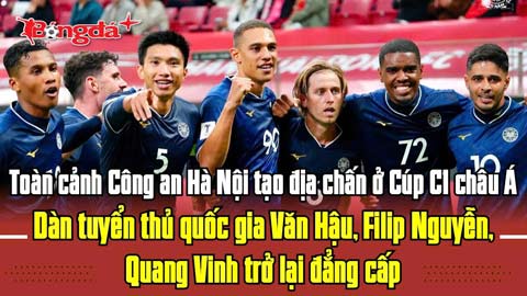 CAHN tạo địa chấn ở châu Á: Văn Hậu, Nguyễn Filip, Quang Vinh trở lại đẳng cấp