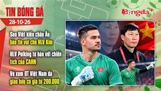 Tin bóng đá 28/10: Sao Việt kiều châu Âu báo tin vui cho HLV Kim Sang Sik