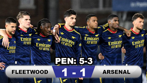 Kết quả Fleetwood 1-1 Arsenal (pen: 5-3): Pháo thủ bị loại cay đắng