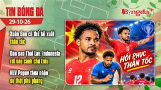 Tin bóng đá 29/10: Xuân Son tái xuất thần tốc, dàn sao Thái Lan, Indonesia rơi vào cảnh trớ trêu