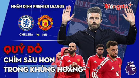 Chelsea vs MU: Quỷ đỏ chìm sâu hơn trong khủng hoảng