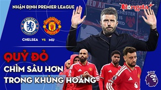 Chelsea vs MU: Quỷ đỏ chìm sâu hơn trong khủng hoảng