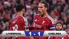 Kết quả Liverpool 1-1 (luân lưu: 6-5) Chelsea: The Blues dừng bước sau loạt 'đấu súng'