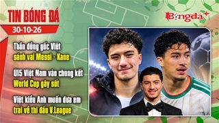 Tin bóng đá 30/10: Thần đồng gốc Việt gây sốt, Việt kiều Anh muốn đưa em trai về V.League