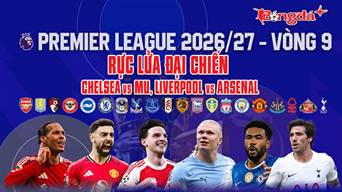 Nhận định Premier League vòng 9: Rực lửa đại chiến Chelsea vs MU, Liverpool vs Arsenal