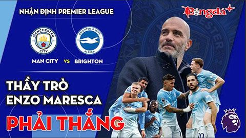 Man City vs Brighton: Thầy trò Enzo Maresca phải thắng